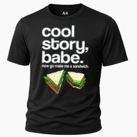 Cool Story Babe Now Make Me a Sandwich Cooling Performance Crew T-Shirt