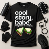 Cool Story Babe Now Make Me a Sandwich Cooling Performance Crew T-Shirt