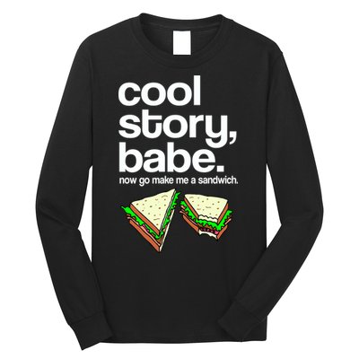 Cool Story Babe Now Make Me a Sandwich Long Sleeve Shirt