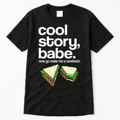 Cool Story Babe Now Make Me a Sandwich Tall T-Shirt