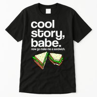 Cool Story Babe Now Make Me a Sandwich Tall T-Shirt