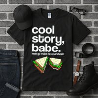 Cool Story Babe Now Make Me a Sandwich Tall T-Shirt