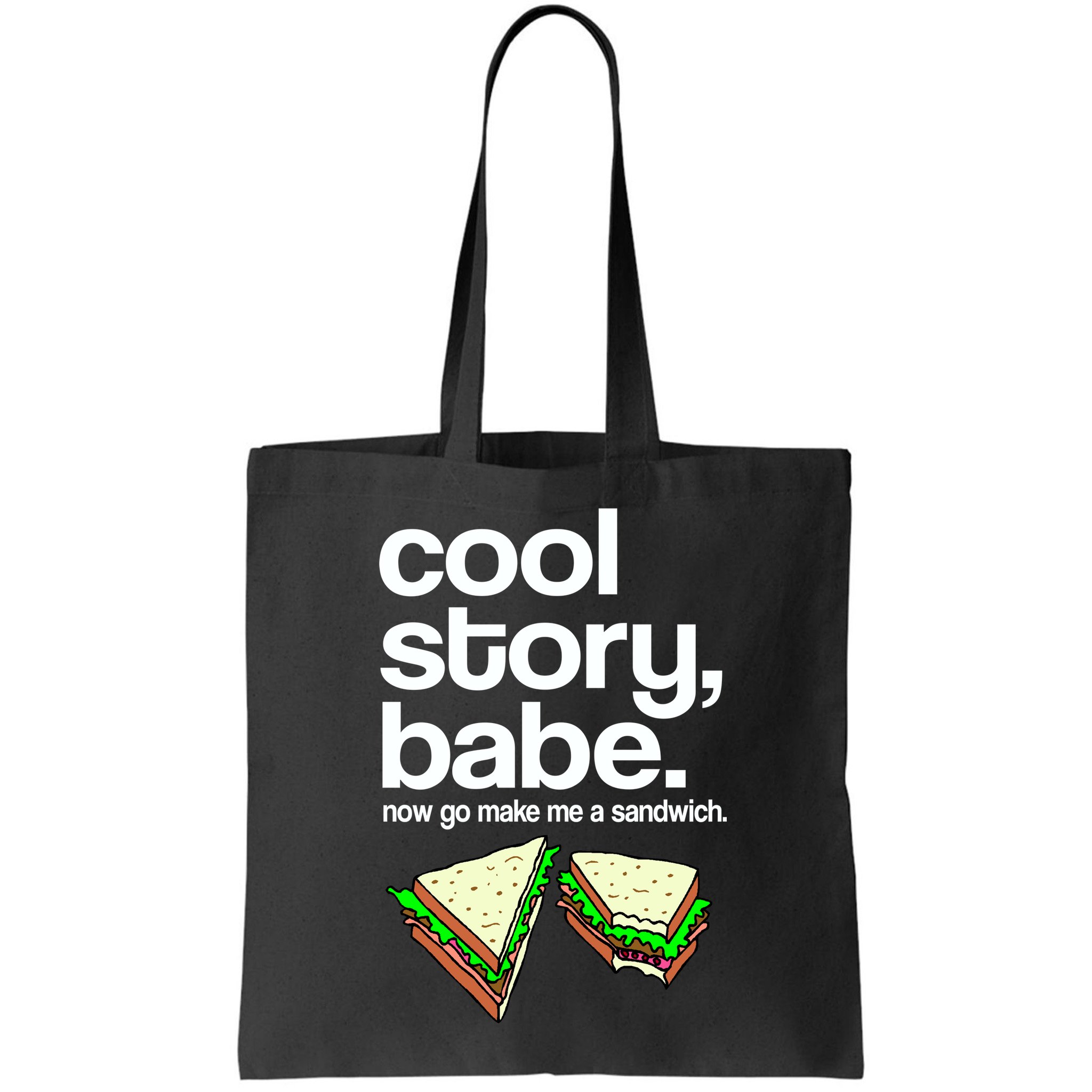 Cool Story Babe Now Make Me a Sandwich Bag