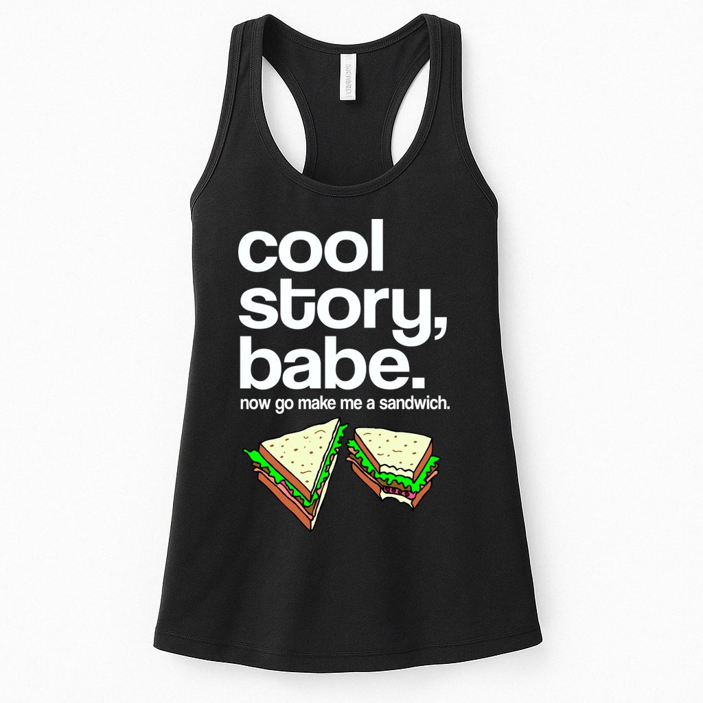 Cool Story Babe Now Make Me a Sandwich Womens Tank Top