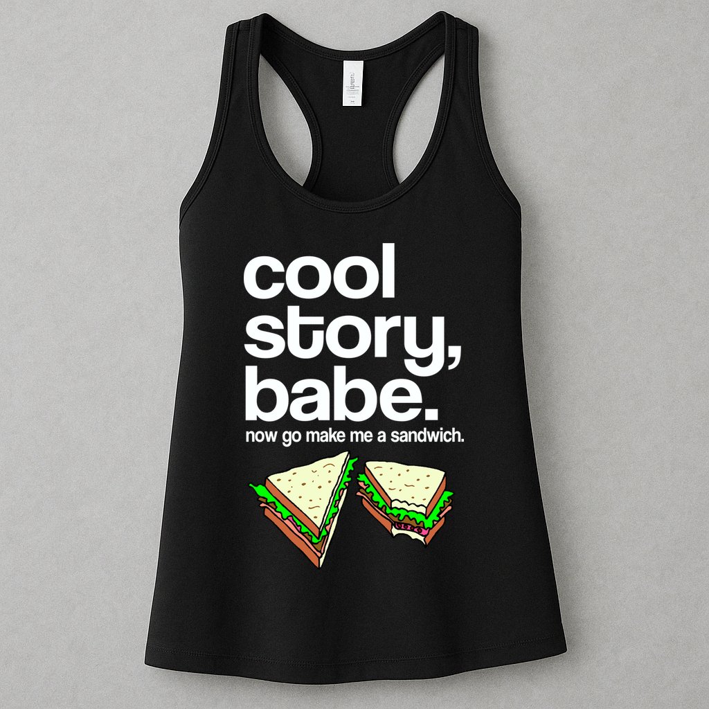 Cool Story Babe Now Make Me a Sandwich Womens Tank Top