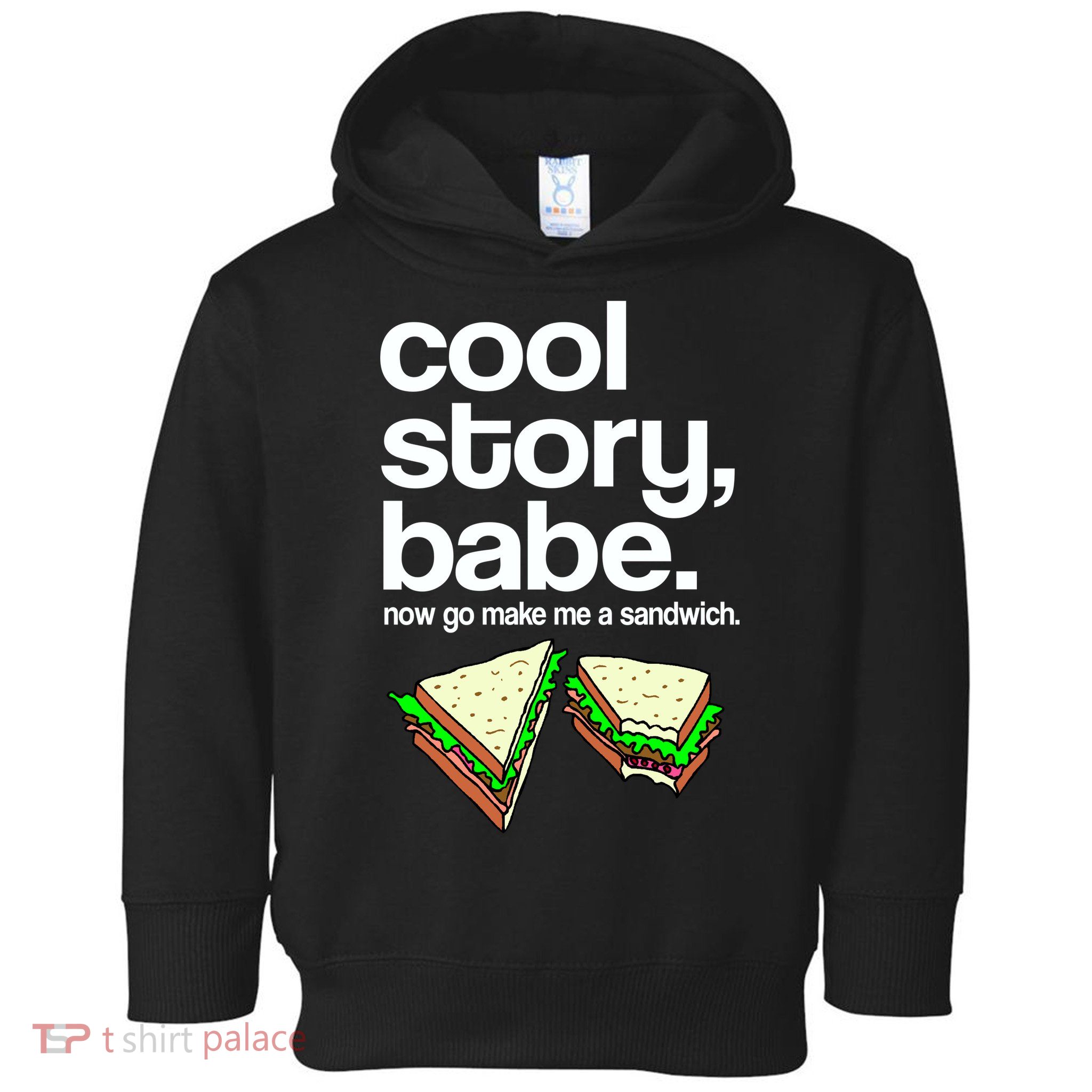 Cool Story Babe Now Make Me a Sandwich Toddler Hoodie