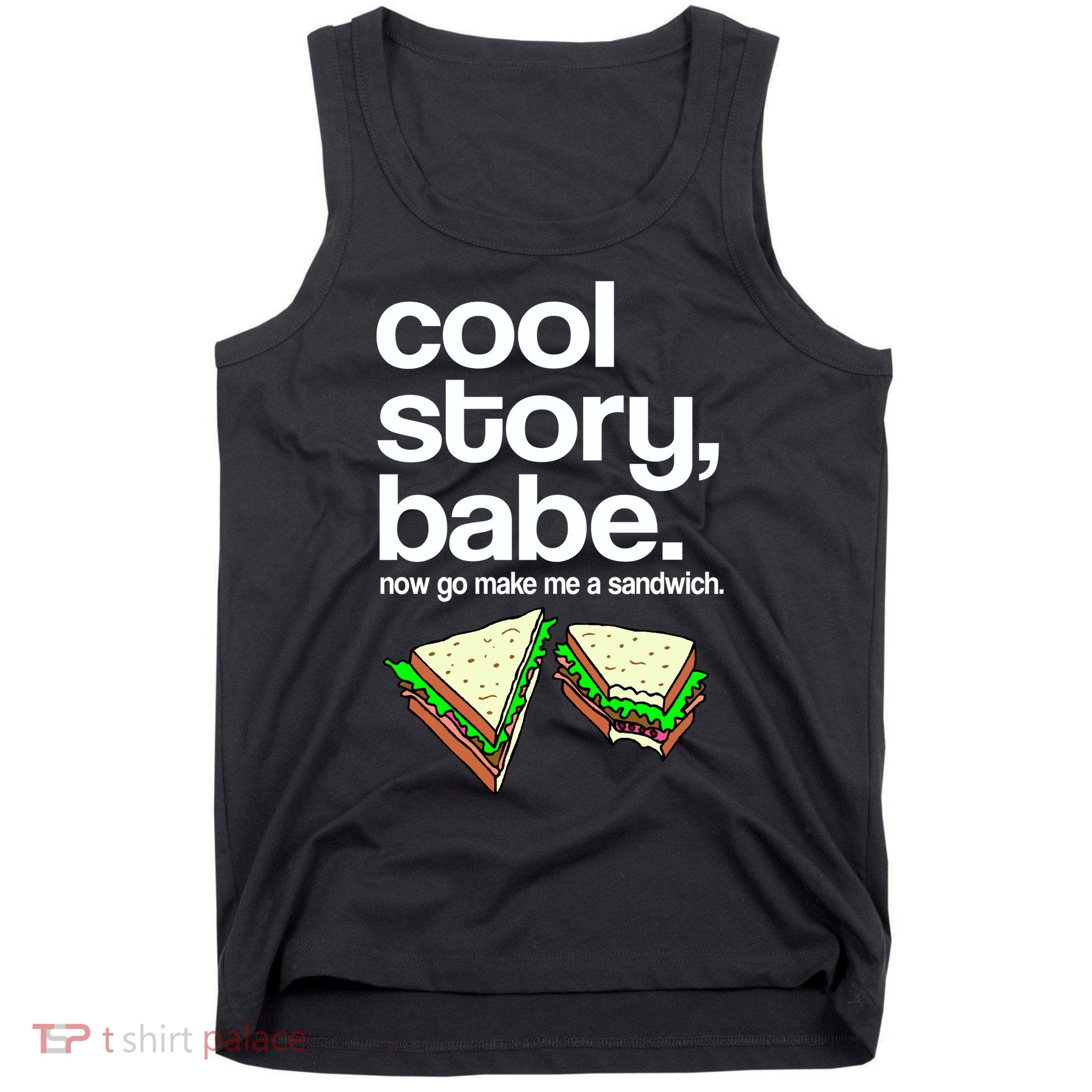 Cool Story Babe Now Make Me a Sandwich Tank Top