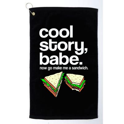 Cool Story Babe Now Make Me a Sandwich Golf Towel