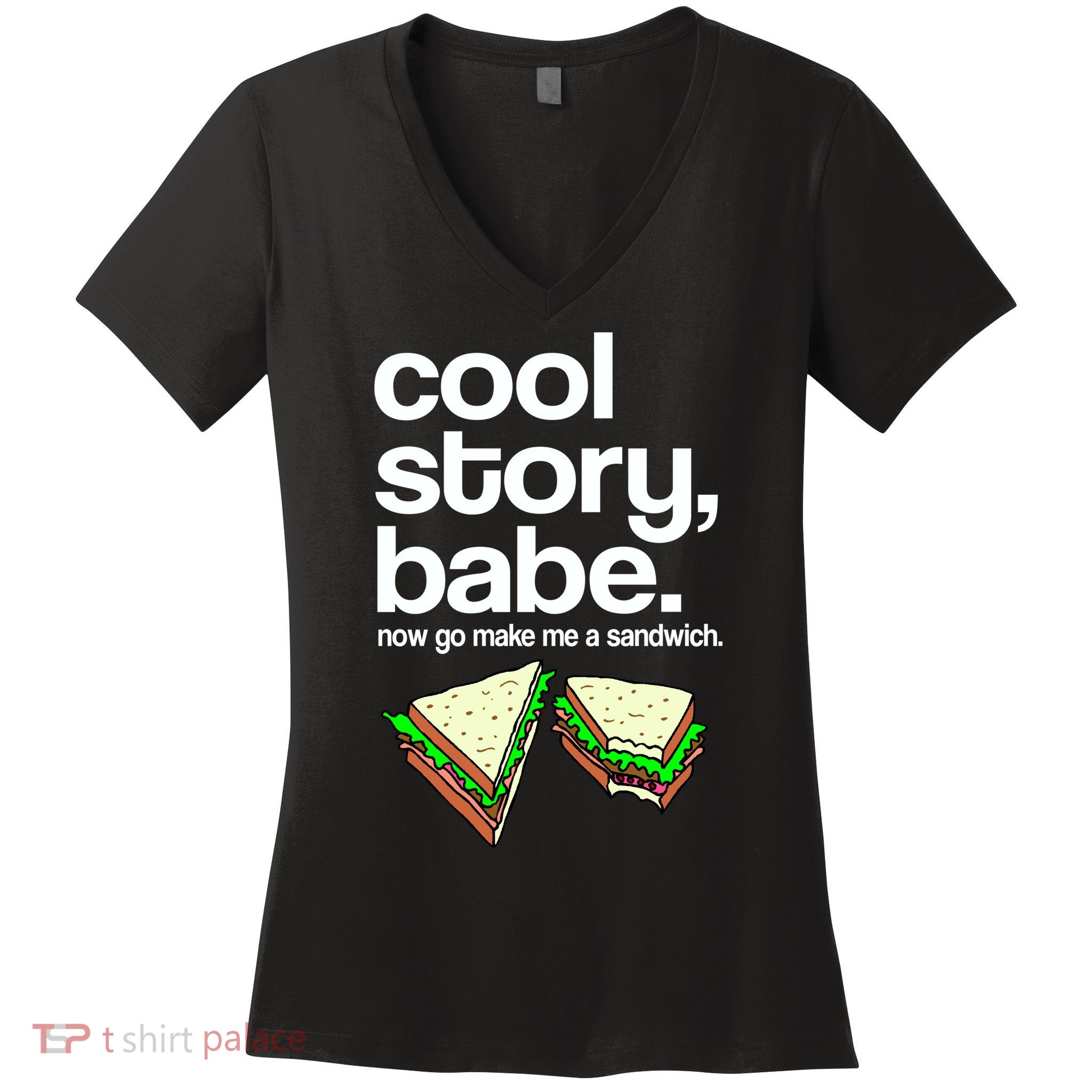 Cool Story Babe Now Make Me a Sandwich Women's V-Neck T-Shirt
