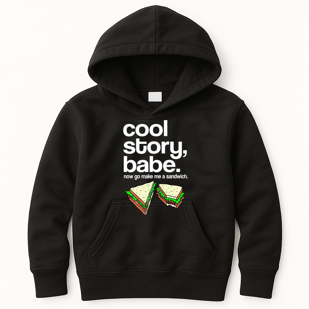 Cool Story Babe Now Make Me a Sandwich Kids Hoodie