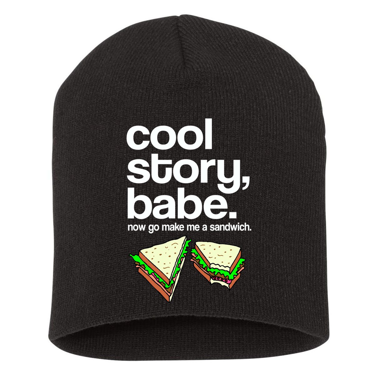 Cool Story Babe Now Make Me a Sandwich Short Acrylic Beanie