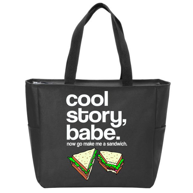Cool Story Babe Now Make Me a Sandwich Zip Tote Bag