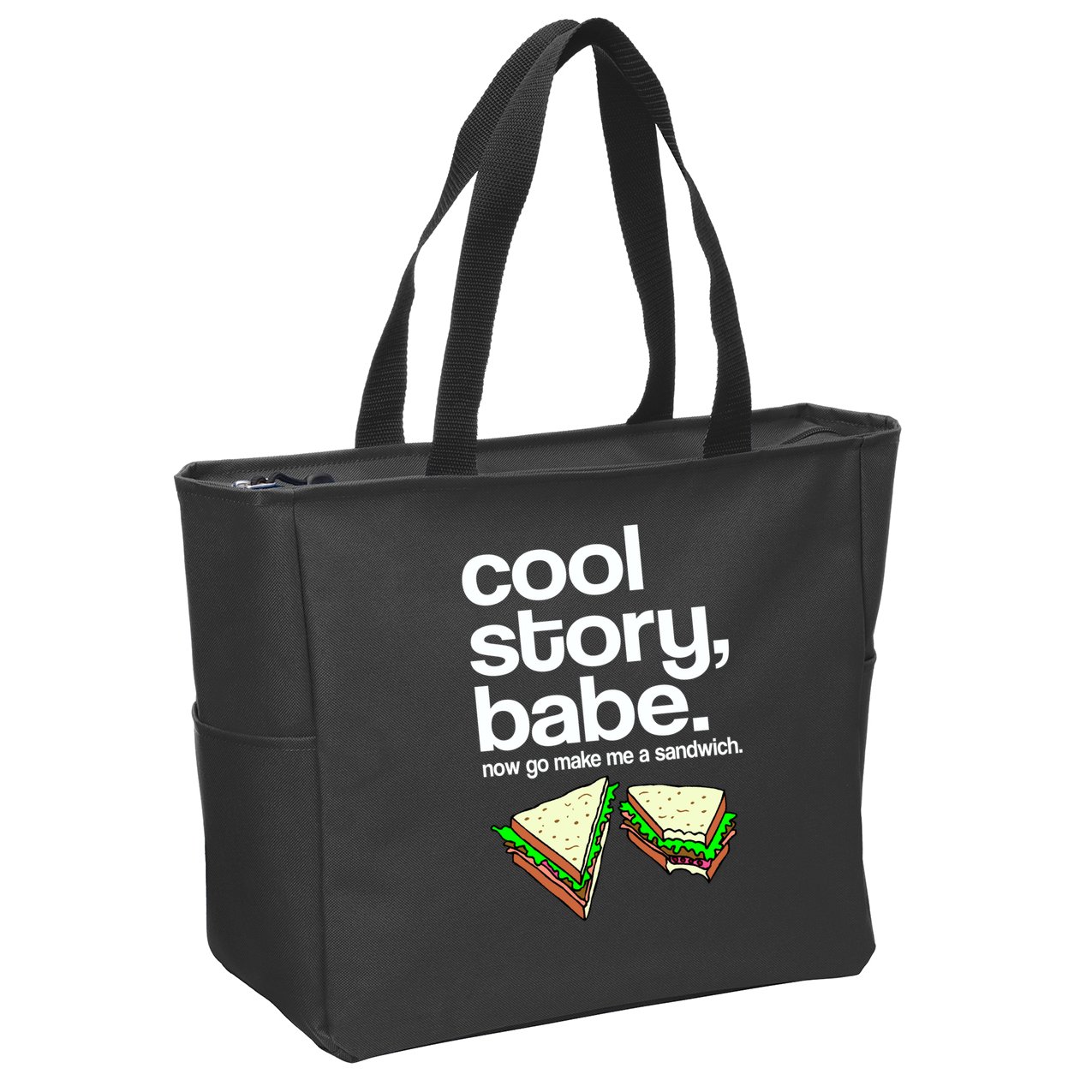 Cool Story Babe Now Make Me a Sandwich Zip Tote Bag