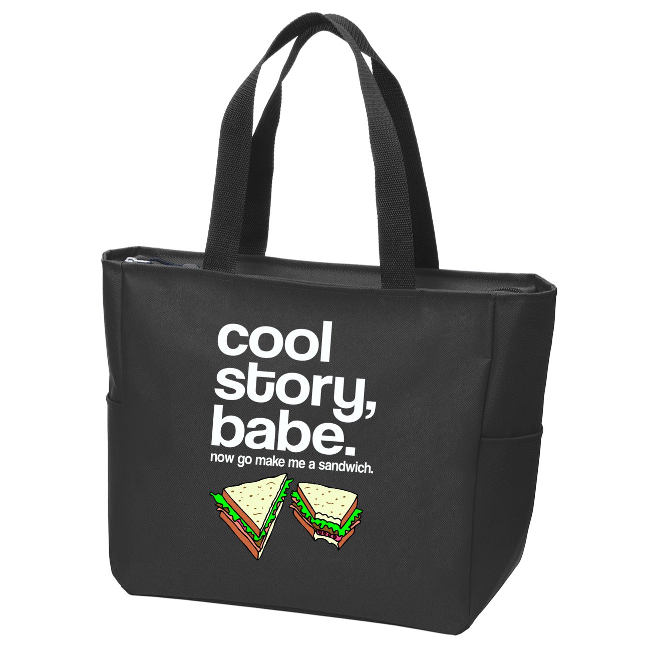 Cool Story Babe Now Make Me a Sandwich Zip Tote Bag