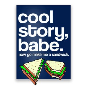 Cool Story Babe Now Make Me a Sandwich Poster