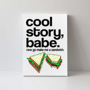 Cool Story Babe Now Make Me a Sandwich Canvas