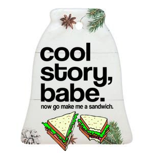 Cool Story Babe Now Make Me a Sandwich Ceramic Bell Ornament