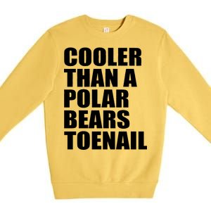 Cooler Than a Polar Bears Toenail Premium Crewneck Sweatshirt