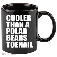 Cooler Than a Polar Bears Toenail 11oz C Handle Ceramic Mug