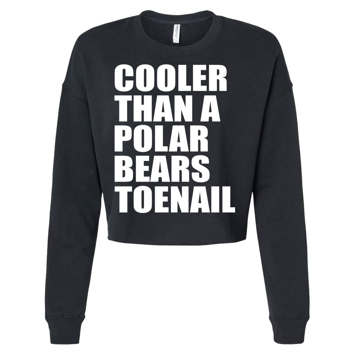Cooler Than a Polar Bears Toenail Cropped Pullover Crew