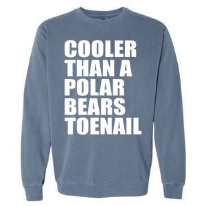 Cooler Than a Polar Bears Toenail Garment-Dyed Sweatshirt