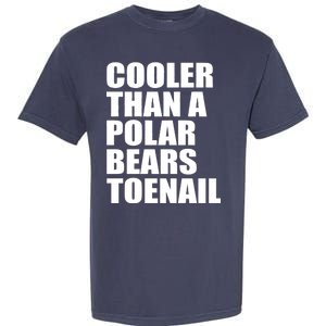 Cooler Than a Polar Bears Toenail Garment-Dyed Heavyweight T-Shirt