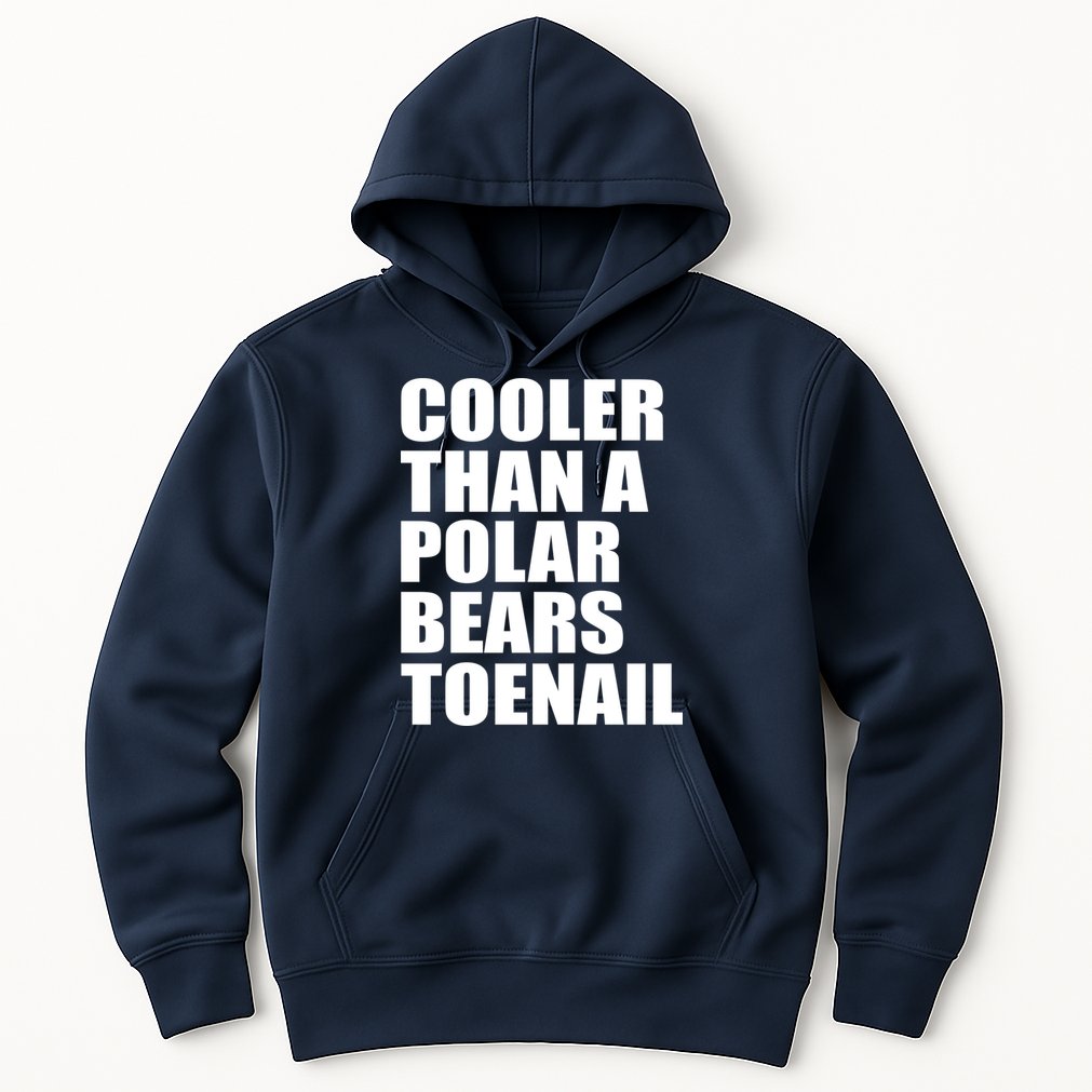 Cooler Than a Polar Bears Toenail Hoodie