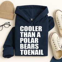 Cooler Than a Polar Bears Toenail Hoodie
