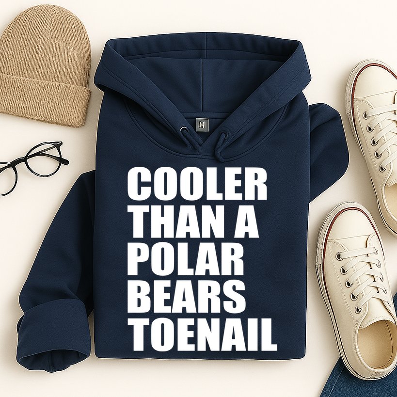 Cooler Than a Polar Bears Toenail Hoodie