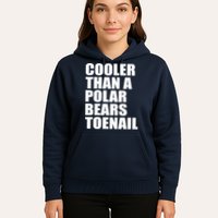Cooler Than a Polar Bears Toenail Hoodie