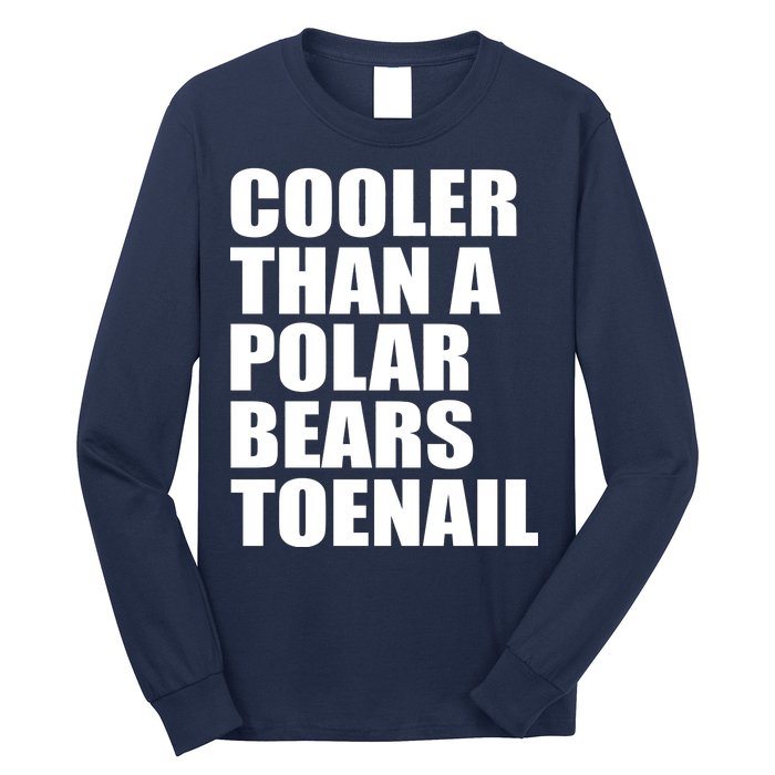 Cooler Than a Polar Bears Toenail Long Sleeve Shirt