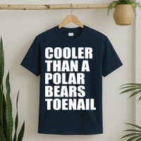 Cooler Than a Polar Bears Toenail T-Shirt