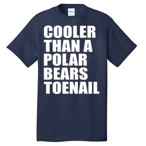 Cooler Than a Polar Bears Toenail Tall T-Shirt