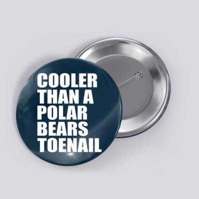 Cooler Than a Polar Bears Toenail Button