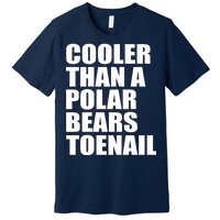 Cooler Than a Polar Bears Toenail Premium T-Shirt