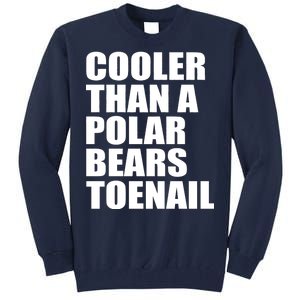 Cooler Than a Polar Bears Toenail Tall Sweatshirt