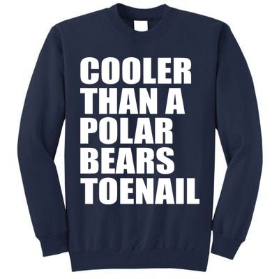 Cooler Than a Polar Bears Toenail Tall Sweatshirt