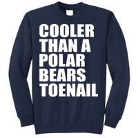 Cooler Than a Polar Bears Toenail Tall Sweatshirt