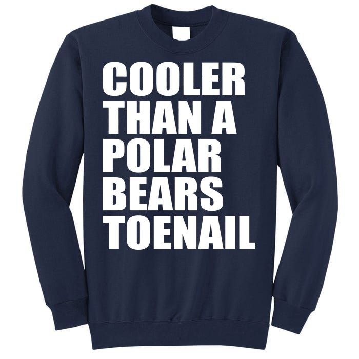 Cooler Than a Polar Bears Toenail Tall Sweatshirt