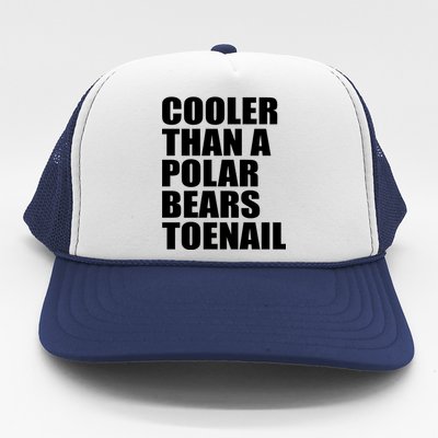 Cooler Than a Polar Bears Toenail Trucker Hat