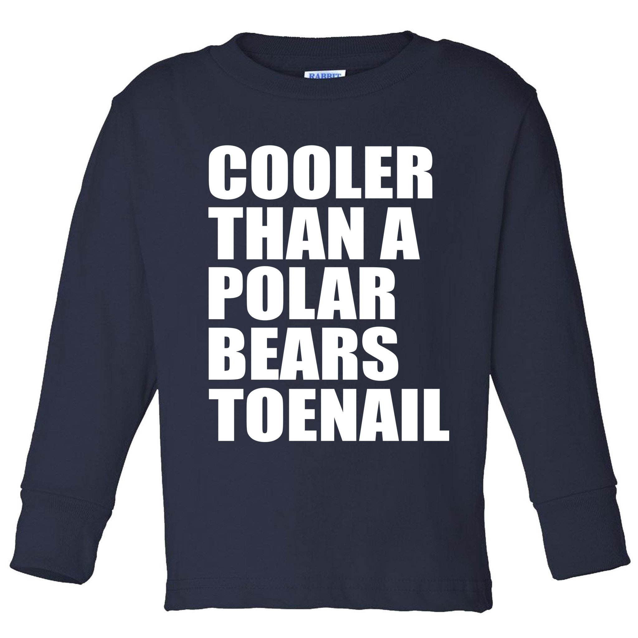 Cooler Than a Polar Bears Toenail Toddler Long Sleeve Shirt