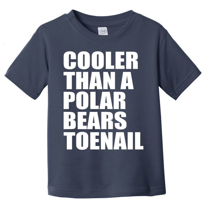 Cooler Than a Polar Bears Toenail Toddler T-Shirt