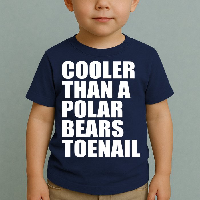 Cooler Than a Polar Bears Toenail Toddler T-Shirt
