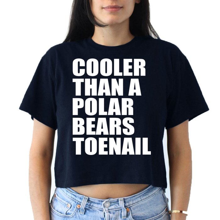 Cooler Than a Polar Bears Toenail Crop Top