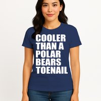 Cooler Than a Polar Bears Toenail Womens T-Shirt
