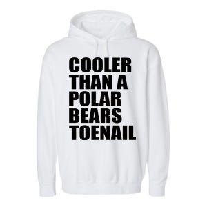 Cooler Than a Polar Bears Toenail Garment-Dyed Fleece Hoodie