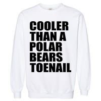 Cooler Than a Polar Bears Toenail Garment-Dyed Sweatshirt