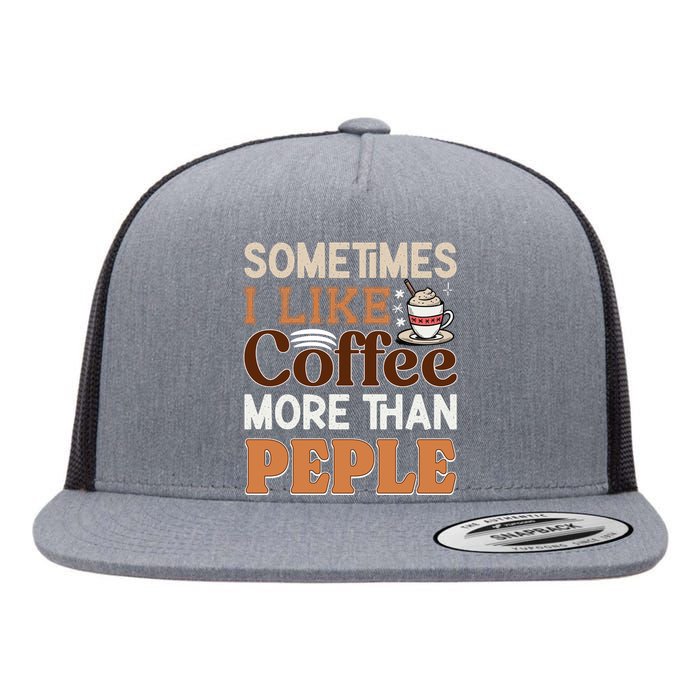 Coffee Over People Quote Flat Bill Trucker Hat