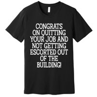 Congrats On Quitting Your Job Coworker Going Away Gift Premium T-Shirt