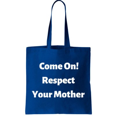 Come On Respect Your Mother Mama Mom Mum Gift Tote Bag